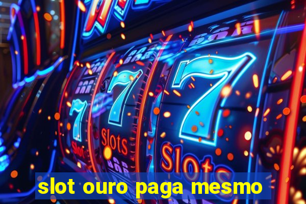 slot ouro paga mesmo