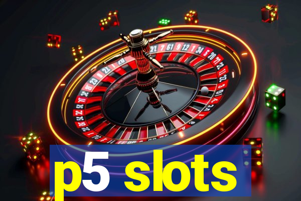 p5 slots