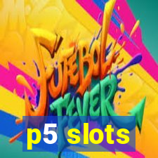 p5 slots