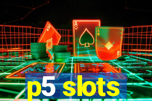 p5 slots