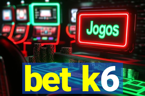 bet k6