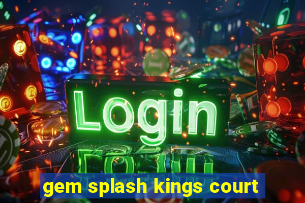 gem splash kings court