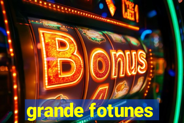 grande fotunes