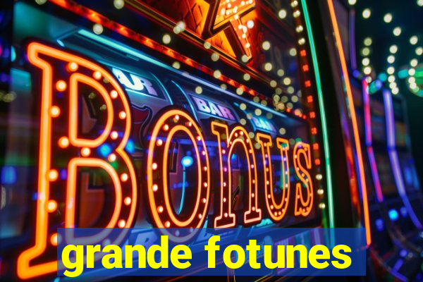 grande fotunes