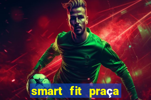 smart fit praça da arvore