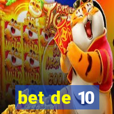 bet de 10