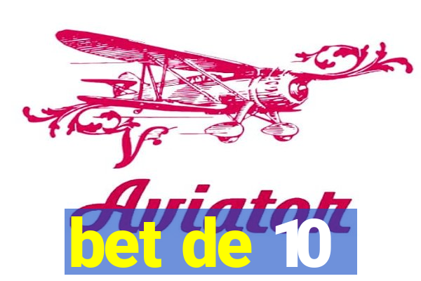 bet de 10