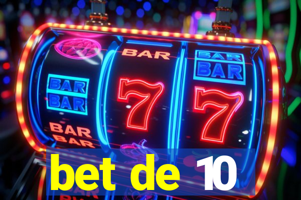 bet de 10