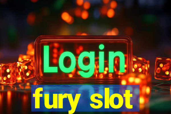 fury slot