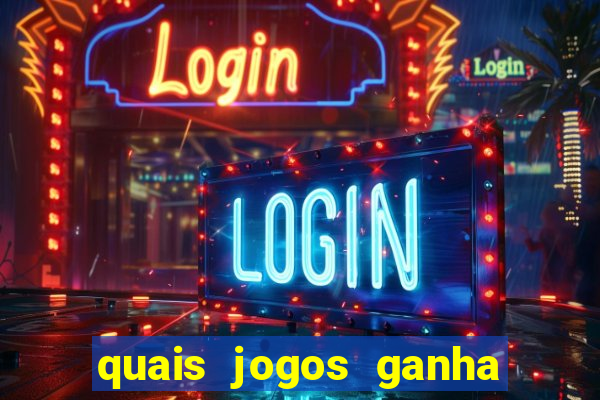 quais jogos ganha dinheiro de verdade