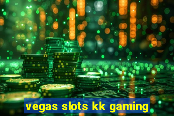 vegas slots kk gaming