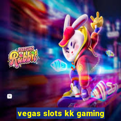 vegas slots kk gaming