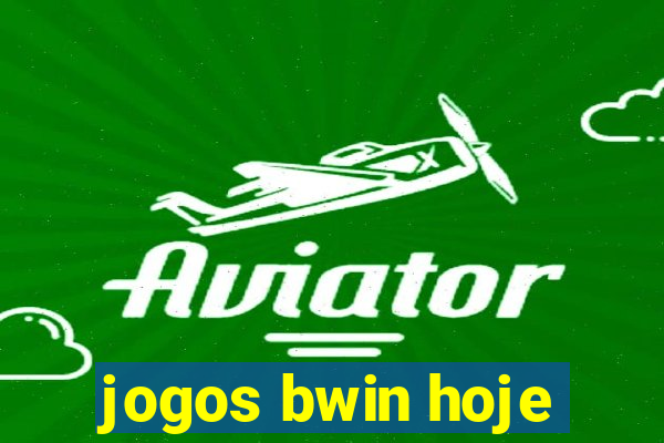 jogos bwin hoje