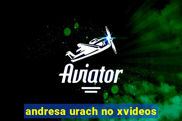 andresa urach no xvideos