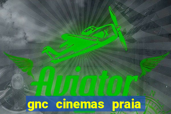 gnc cinemas praia de belas