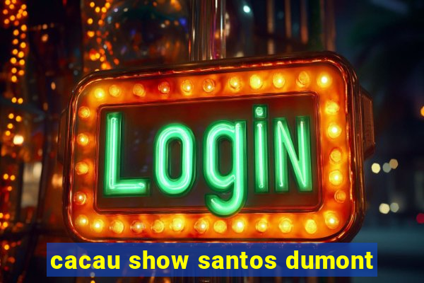 cacau show santos dumont