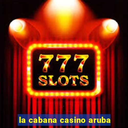 la cabana casino aruba