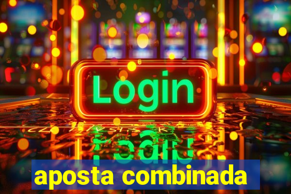 aposta combinada