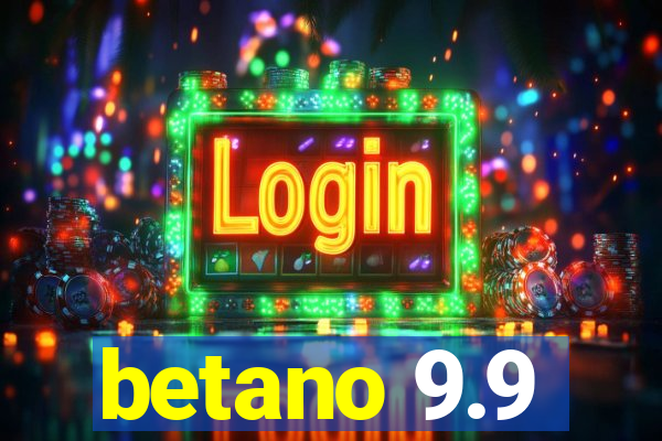 betano 9.9