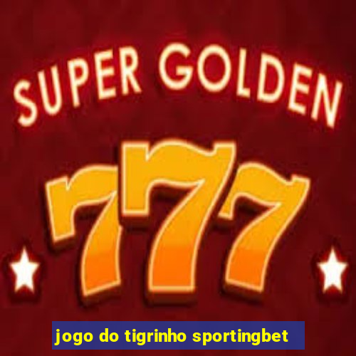 jogo do tigrinho sportingbet