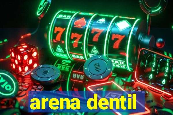 arena dentil