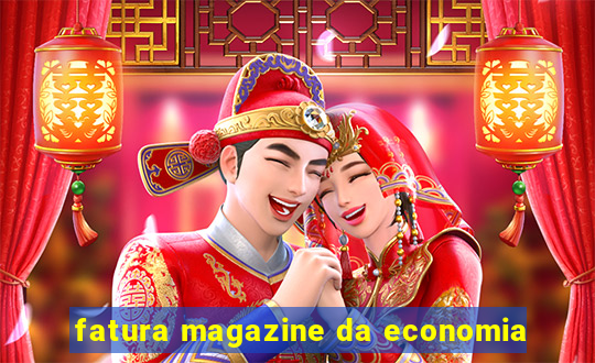 fatura magazine da economia