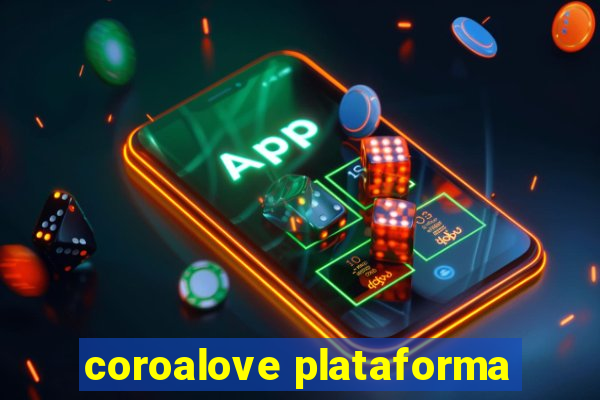 coroalove plataforma