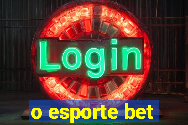 o esporte bet