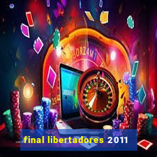 final libertadores 2011