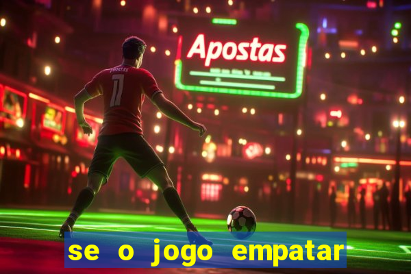 se o jogo empatar hoje quem ganha