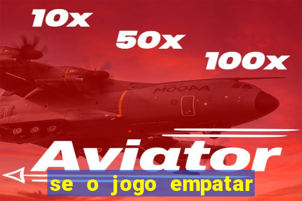 se o jogo empatar hoje quem ganha