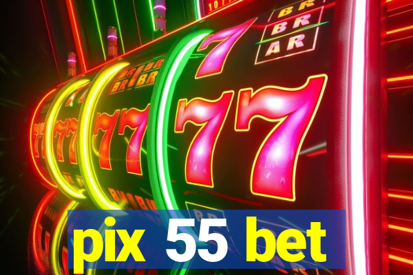 pix 55 bet