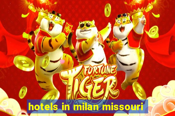 hotels in milan missouri