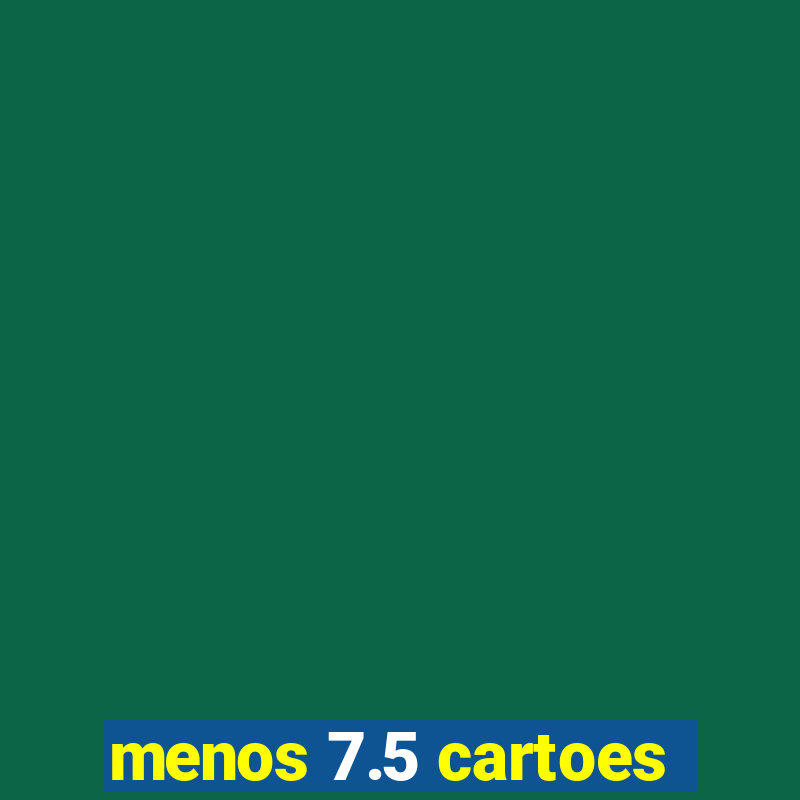 menos 7.5 cartoes