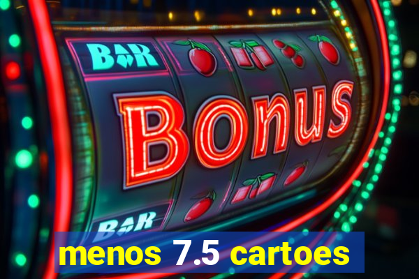 menos 7.5 cartoes