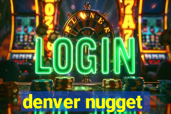 denver nugget