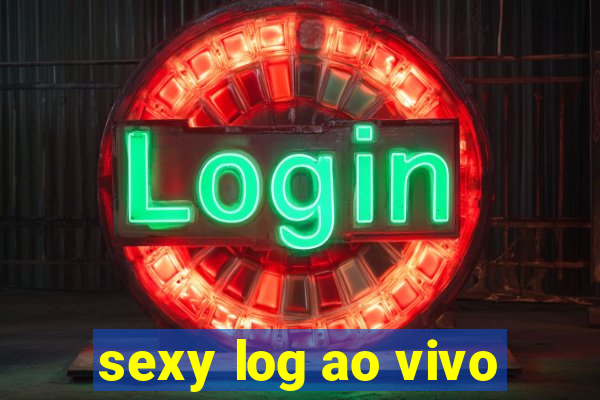 sexy log ao vivo