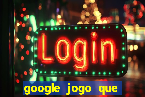 google jogo que ganha dinheiro de verdade