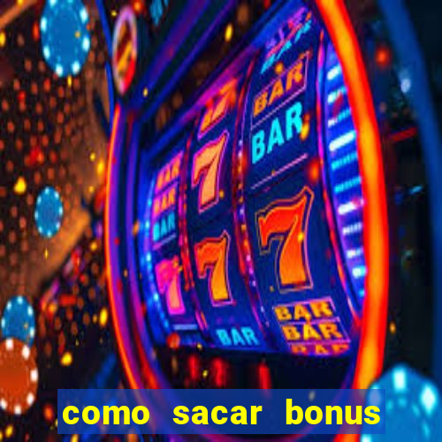 como sacar bonus da estrela bet