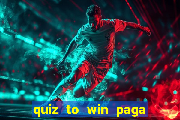 quiz to win paga mesmo quiz money paga mesmo