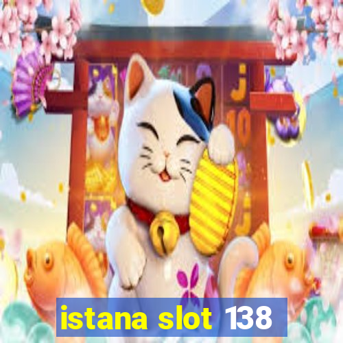 istana slot 138