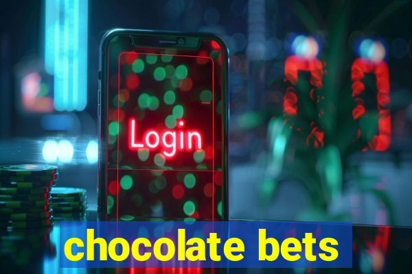 chocolate bets