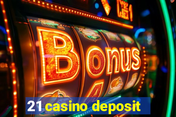 21 casino deposit