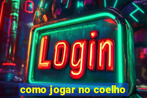 como jogar no coelho