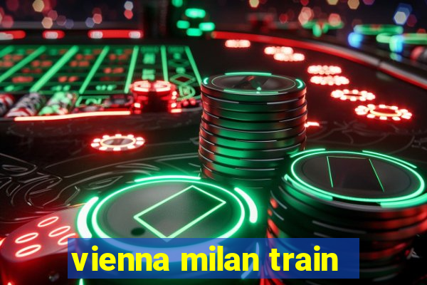 vienna milan train