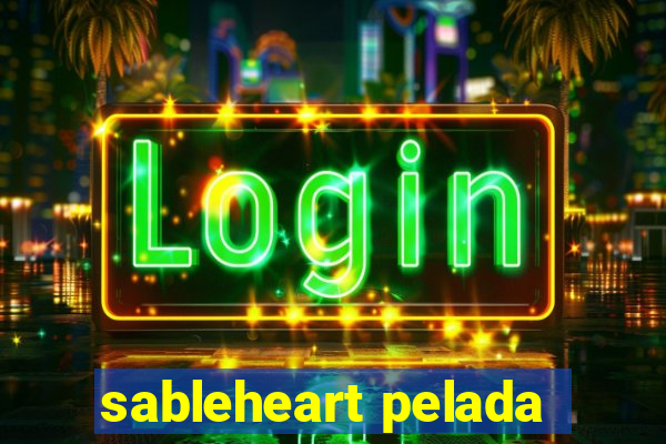 sableheart pelada