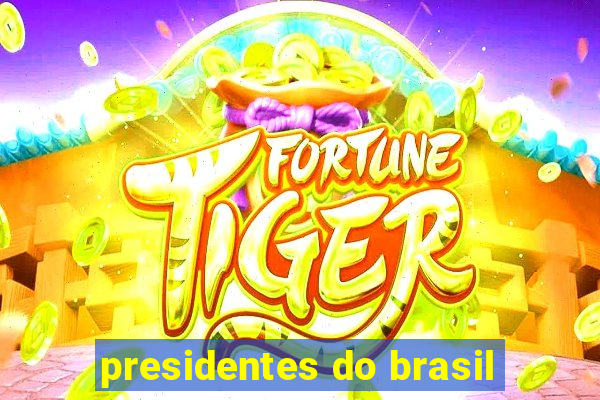 presidentes do brasil