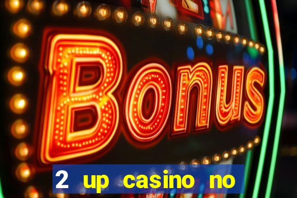 2 up casino no deposit bonus code