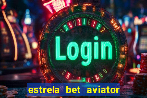 estrela bet aviator login entrar