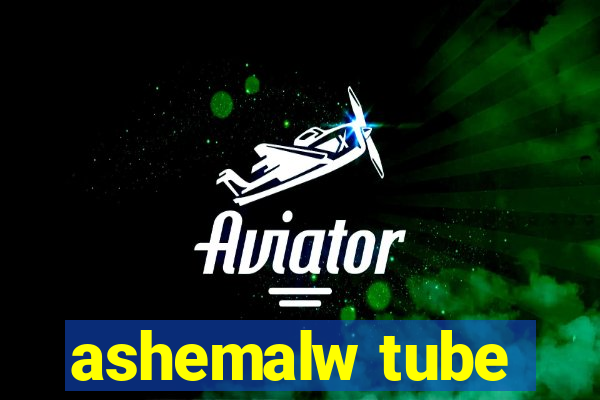 ashemalw tube